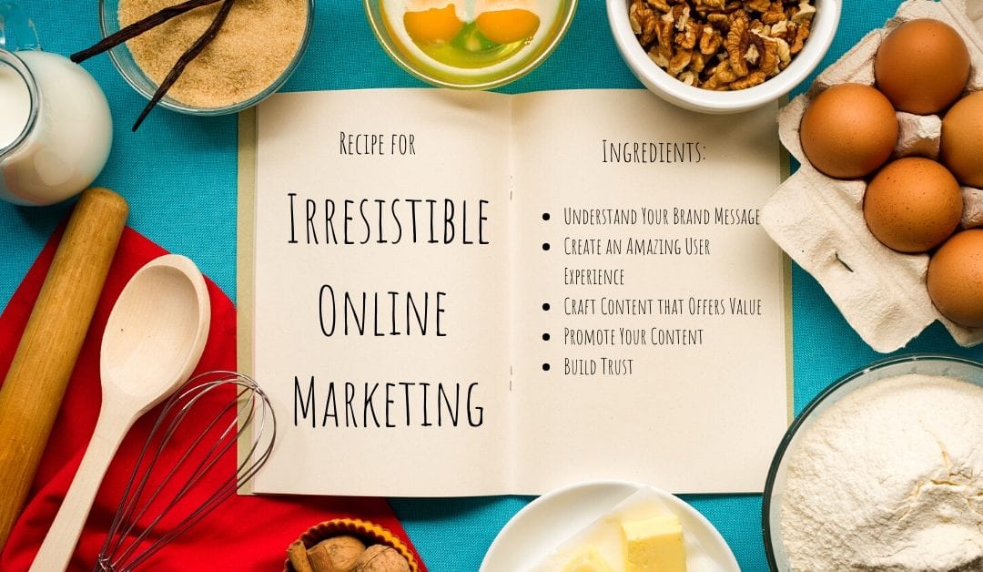 Recipe for Irresistible Online Marketing [5 Ingredients to Success]